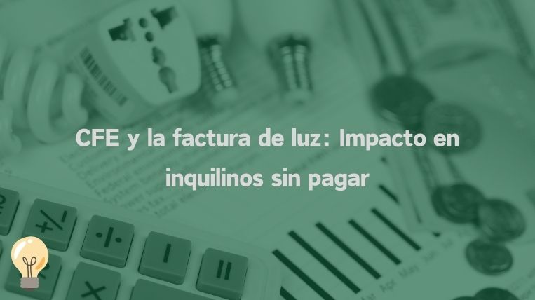 CFE y la factura de luz: Impacto en inquilinos sin pagar