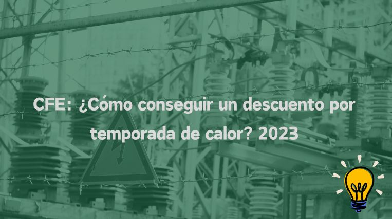 ¡Ahorra en CFE! Descubre Cómo Obtener Descuentos por Temporada de Calor 2024