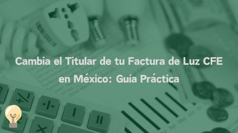 Cambia el Titular de tu Factura de Luz CFE en México: Guía Práctica