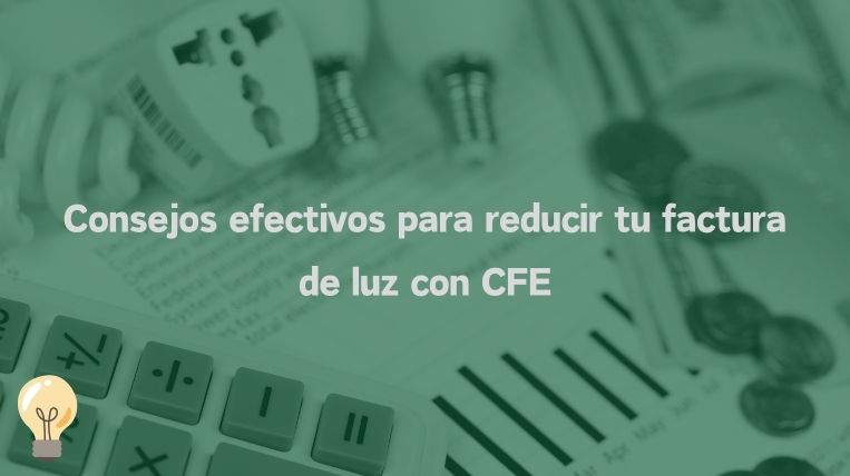 Consejos efectivos para reducir tu factura de luz con CFE
