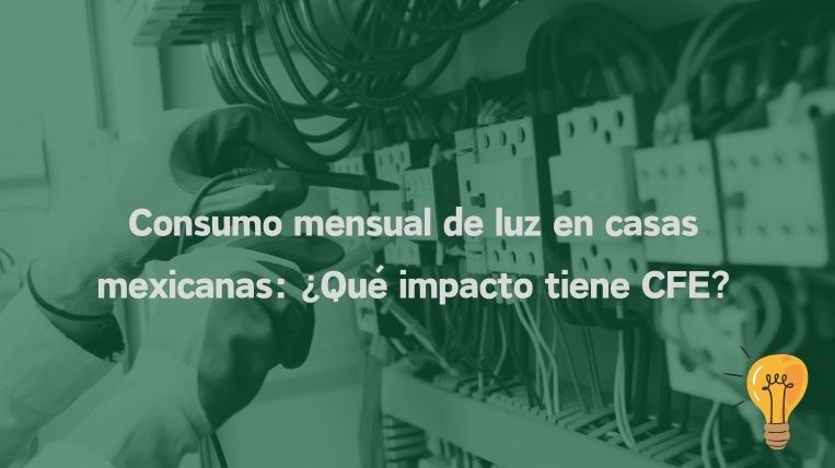 Consumo mensual de luz en casas mexicanas: ¿Qué impacto tiene CFE?