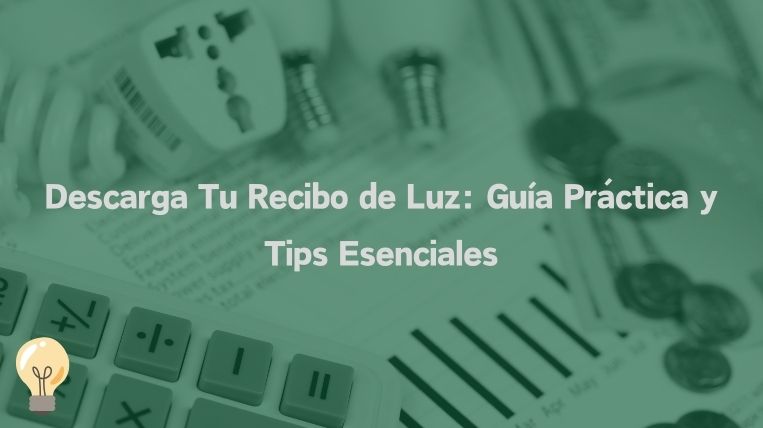 Descarga Tu Recibo de Luz: Guía Práctica y Tips Esenciales