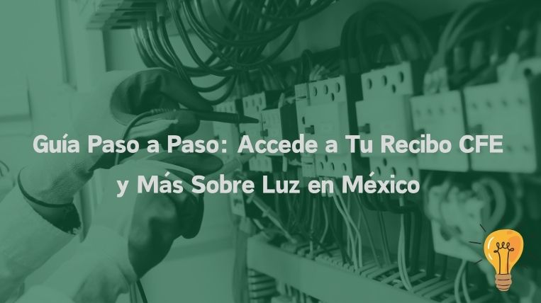 Guía Paso a Paso: Accede a Tu Recibo CFE y Más Sobre Luz en México