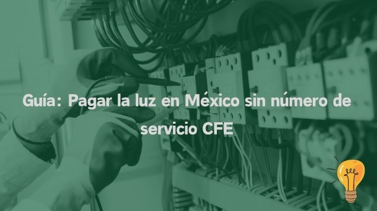 Guía: Pagar la luz en México sin número de servicio CFE