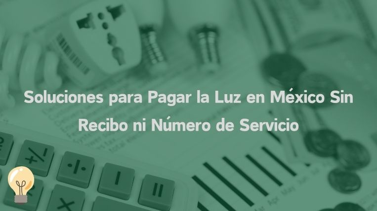 Soluciones para Pagar la Luz en México Sin Recibo ni Número de Servicio