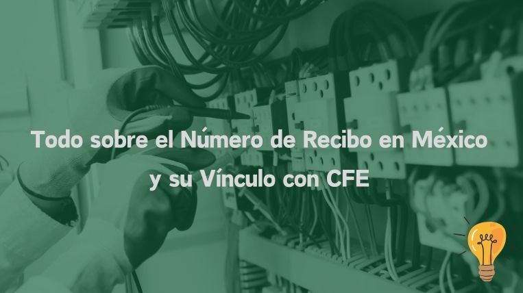 Todo sobre el Número de Recibo en México y su Vínculo con CFE