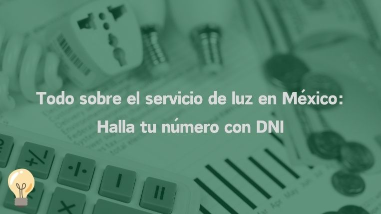 Todo sobre el servicio de luz en México: Halla tu número con DNI