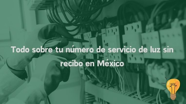 Todo sobre tu número de servicio de luz sin recibo en México