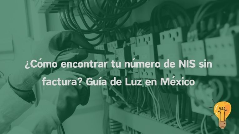 ¿Cómo encontrar tu número de NIS sin factura? Guía de Luz en México