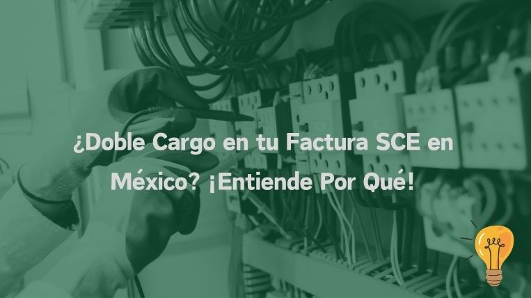 ¿Doble Cargo en tu Factura SCE en México? ¡Entiende Por Qué!